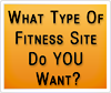 What type of fitness site do you want