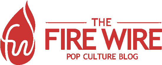 The Fire Wire Pop Culture Blog